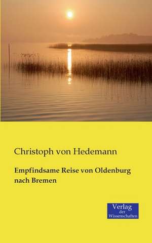 Empfindsame Reise von Oldenburg nach Bremen de Christoph von Hedemann