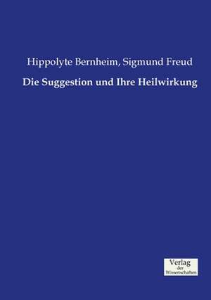 Die Suggestion und Ihre Heilwirkung de Hippolyte Bernheim