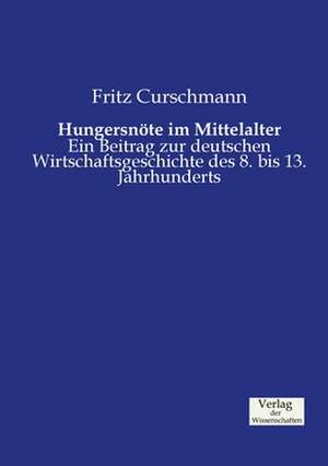 Hungersnöte im Mittelalter de Fritz Curschmann