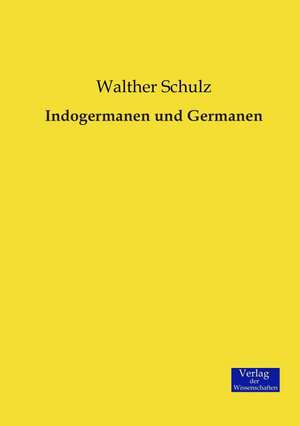 Indogermanen und Germanen de Walther Schulz