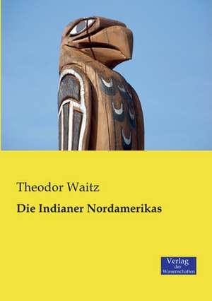 Die Indianer Nordamerikas de Theodor Waitz