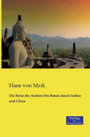 Die Reise des Arabers Ibn Batuta durch Indien und China de Hans von Mzik