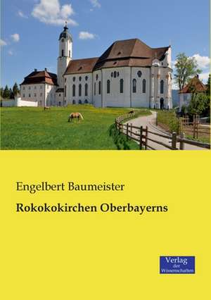 Rokokokirchen Oberbayerns de Engelbert Baumeister