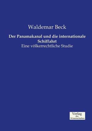 Der Panamakanal und die internationale Schiffahrt de Waldemar Beck