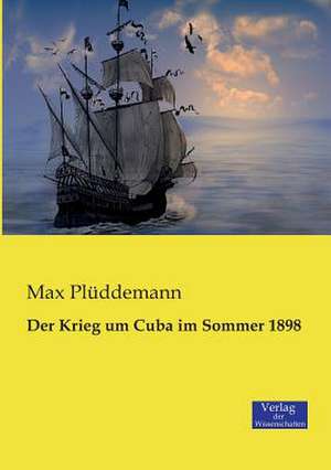 Der Krieg um Cuba im Sommer 1898 de Max Plüddemann