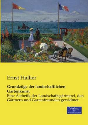 Grundzüge der landschaftlichen Gartenkunst de Ernst Hallier