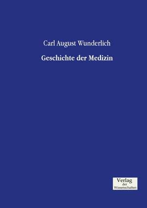 Geschichte der Medizin de Carl August Wunderlich