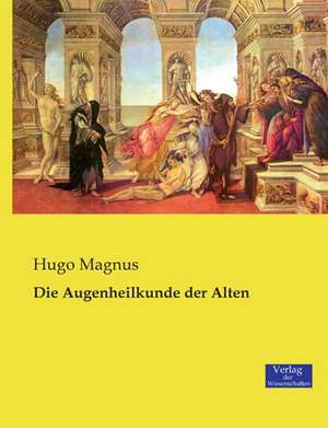 Die Augenheilkunde der Alten de Hugo Magnus