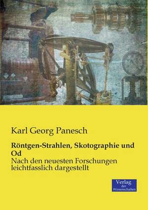 Röntgen-Strahlen, Skotographie und Od de Karl Georg Panesch