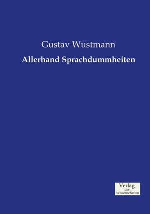 Allerhand Sprachdummheiten de Gustav Wustmann