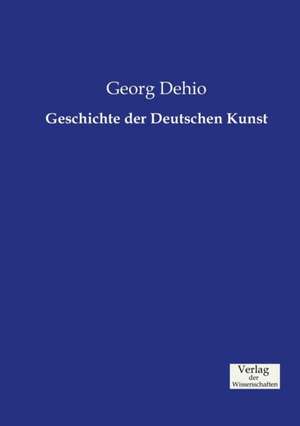 Geschichte der Deutschen Kunst de Georg Dehio