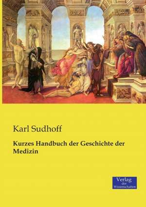 Kurzes Handbuch der Geschichte der Medizin de Karl Sudhoff