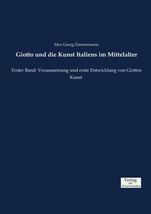 Giotto und die Kunst Italiens im Mittelalter de Max Georg Zimmermann