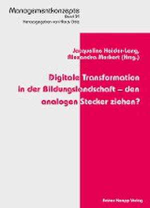 Digitale Transformation in der Bildungslandschaft - den analogen Stecker ziehen? de Jacqueline Heider-Lang