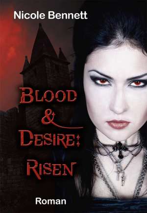 Blood & Desire: Risen de Nicole Bennett