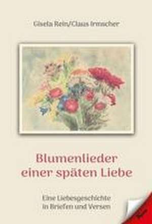 Blumenlieder einer späten Liebe de Gisela Rein