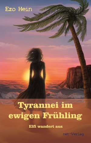 Tyrannei im ewigen Frühling - Elfi wandert aus de Ezo Hein