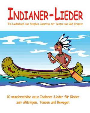 Indianer-Lieder - 10 Wunderschone Neue Indianer-Lieder Fur Kinder Zum Mitsingen, Tanzen Und Bewegen