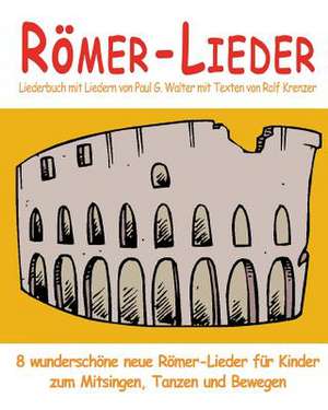 Romer-Lieder - 8 Wunderschone Neue Romer-Lieder Fur Kinder Zum Mitsingen, Tanzen Und Bewegen