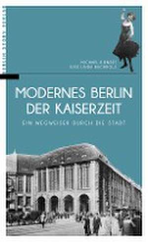 Modernes Berlin der Kaiserzeit de Michael Bienert