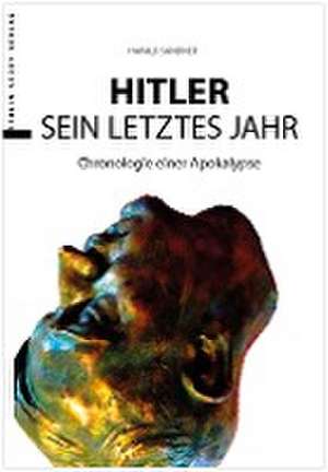 Hitler - Das letzte Jahr de Harald Sandner