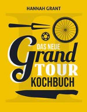 Das neue Grand Tour Kochbuch 2.0 de Hannah Grant