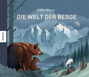 Die Welt der Berge de Dieter Braun