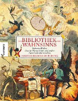 Die Bibliothek des Wahnsinns de Edward Brooke-Hitching