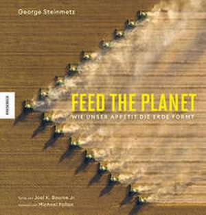 Feed the Planet de George Steinmetz