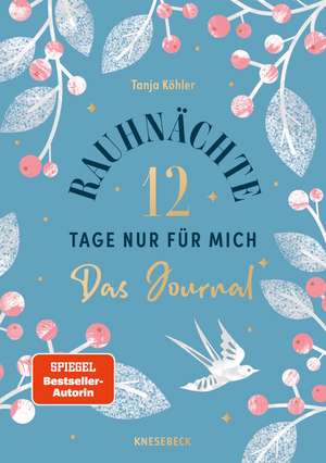 Rauhnächte - 12 Tage nur für mich - Das Journal zum Buch de Tanja Köhler