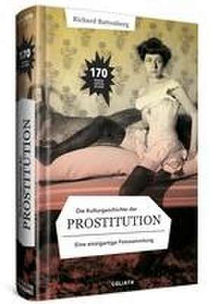 Die Kulturgeschichte der Prostitution - in Bildern de Richard Battenberg