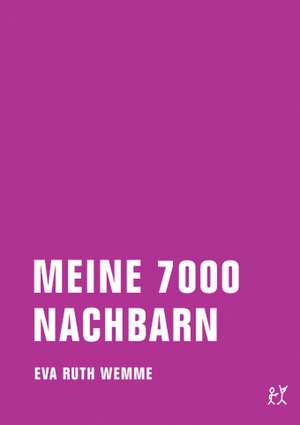 Meine 7000 Nachbarn de Eva Ruth Wemme