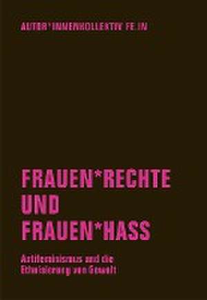 Frauen*rechte und Frauen*hass de Autor*innenkollektiv Fe. In