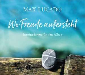 Wo Freude aufersteht de Max Lucado