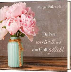 Du bist wertvoll und von Gott geliebt de Margret Birkenfeld