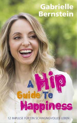 Hip Guide to Happiness de Gabrielle Bernstein