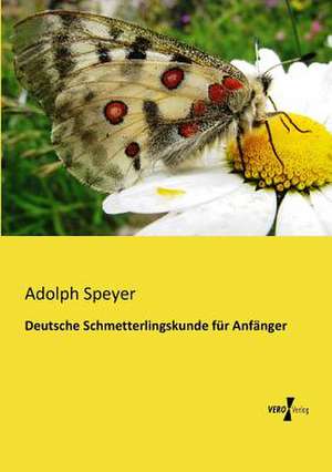 Deutsche Schmetterlingskunde für Anfänger de Adolph Speyer