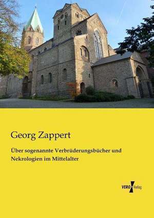 Über sogenannte Verbrüderungsbücher und Nekrologien im Mittelalter de Georg Zappert