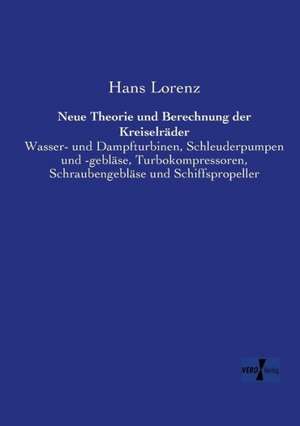 Neue Theorie und Berechnung der Kreiselräder de Hans Lorenz