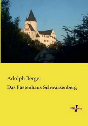 Das Füstenhaus Schwarzenberg de Adolph Berger