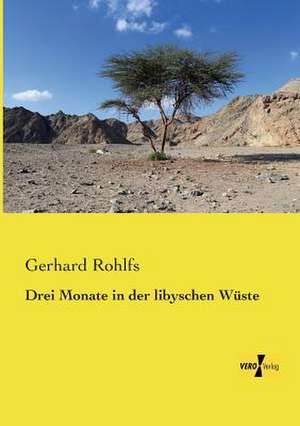 Drei Monate in der libyschen Wüste de Gerhard Rohlfs