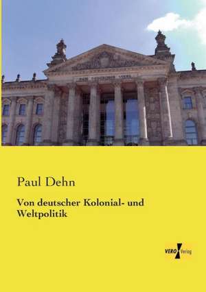 Von deutscher Kolonial- und Weltpolitik de Paul Dehn