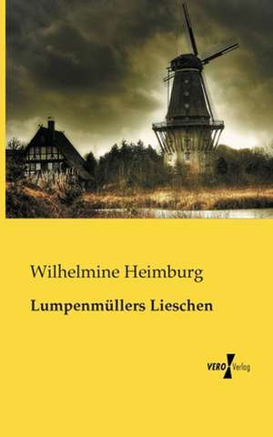 Lumpenmüllers Lieschen de Wilhelmine Heimburg