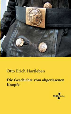 Die Geschichte vom abgerissenen Knopfe de Otto Erich Hartleben