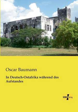 In Deutsch-Ostafrika während des Aufstandes de Oscar Baumann