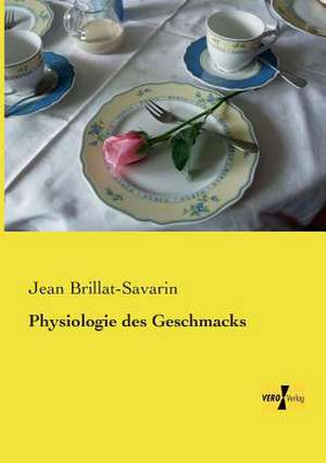 Physiologie des Geschmacks de Jean Brillat-Savarin