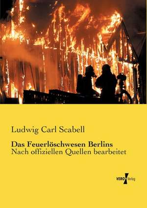 Das Feuerlöschwesen Berlins de Ludwig Carl Scabell