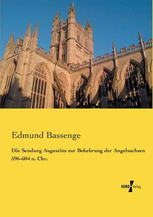 Die Sendung Augustins zur Bekehrung der Angelsachsen 596-604 n. Chr. de Edmund Bassenge