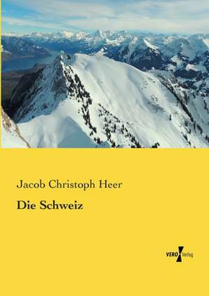 Die Schweiz de Jacob Christoph Heer