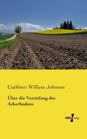 Über die Vertiefung des Ackerbodens de Cuthbert William Johnson